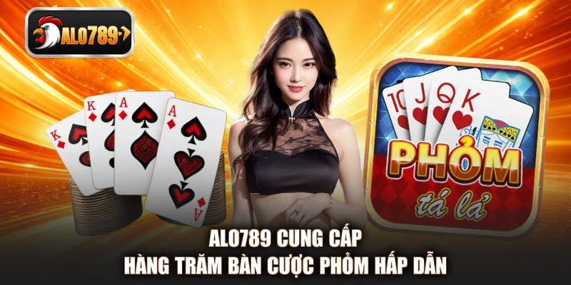 ALO789 cung cấp hàng trăm bàn cược Phỏm hấp dẫn