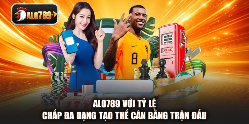 ALO789 với tỷ lệ chấp đa dạng tạo thế cân bằng trận đấu