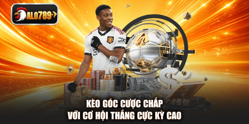 Kèo góc cược chấp với cơ hội thắng cực kỳ cao